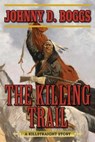 The Killing Trail - Johnny D. Boggs - 9781634507622