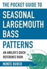 The Pocket Guide to Seasonal Largemouth Bass Patterns - Monte Burch - 9781634508193