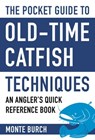 The Pocket Guide to Old-Time Catfish Techniques - Monte Burch - 9781634508209