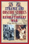 Strange and Obscure Stories of the Revolutionary War - Tim Rowland - 9781634509725
