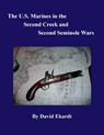 The U.S. Marines in the Second Creek and Second Seminole Wars - David Arthur Ekardt - 9781634522151