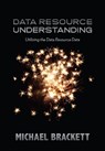 Data Resource Understanding - Michael Brackett - 9781634620123