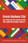 Oracle Database 23ai Data Modeling and Schema Design for JSON-Relational Duality - Pascal Desmarets ; Beda Hammerschmidt ; Steve Hoberman - 9781634623636