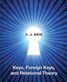 Keys, Foreign Keys, and Relational Theory - Chris Date - 9781634624053
