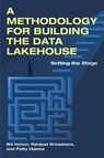 A Methodology for Building the Data Lakehouse - Bill Inmon ; Ranjeet Srivastava ; Patty Haines - 9781634624183