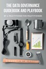 The Data Governance Guidebook and Playbook - Kimberly K Wienzierl - 9781634629621