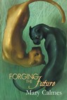 Forging the Future - Mary Calmes - 9781634763035