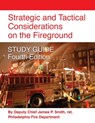 Strategic and Tactical Considerations on the Fireground STUDY GUIDE - Fourth Edition - Ret Deputy Chief James P Smith - 9781634919579