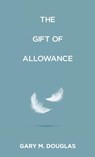 The Gift of Allowance - Gary M. Douglas - 9781634936392