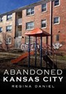 Abandoned Kansas City - DANIEL,  Regina - 9781634991629