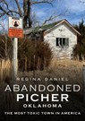 Abandoned Picher, Oklahoma: The Most Toxic Town in America - Regina Daniel - 9781634991964