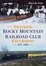 Tracking Rocky Mountain Railroad Club Excursions 1987-1990 - Michael Butler - 9781634994507