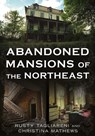 Abandoned Mansions of the Northeast - Rusty Tagliareni - 9781634995450