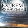 Extreme Weather (Tornadoes To Hurricanes) - Speedy Publishing LLC - 9781635011050