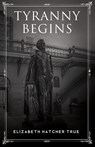 Tyranny Begins - Elizabeth Hatcher True - 9781635051278