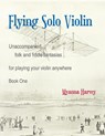 Flying Solo Violin, Unaccompanied Folk and Fiddle Fantasias for Playing Your Violin Anywhere, Book One - Myanna Harvey - 9781635232547