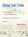 Flying Solo Viola, Unaccompanied Folk and Fiddle Fantasias for Playing Your Viola Anywhere, Book One - Myanna Harvey - 9781635232561