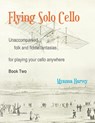 Flying Solo Cello, Unaccompanied Folk and Fiddle Fantasias for Playing Your Cello Anywhere, Book Two - Myanna Harvey - 9781635232653