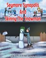 Seymore Synopolis And Skinny The Snowman - Charlotte Hale - 9781635257496