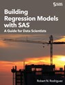 Building Regression Models with SAS: A Guide for Data Scientists - Robert N. Rodriguez - 9781635261554