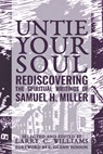 Untie Your Soul: Rediscovering the Spiritual Writings of Samuel H. Miller - Larry C. Williams - 9781635280814