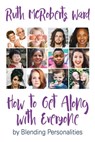 How to Get Along With Everyone: by Blending Personalities - Ruth McRoberts Ward - 9781635280838