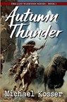 Autumn Thunder: The Last Warriors Series - Book 1 - Michael Kosser - 9781635295672