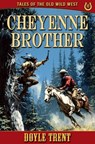 Cheyenne Brother: Tales of the Old Wild West - Book 10 - Doyle Trent - 9781635296082