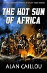 The Hot Sun of Africa - Alan Caillou - 9781635296136