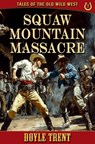 Squaw Mountain Massacre: Tales of the Old Wild West - Book 3 - Doyle Trent - 9781635296358