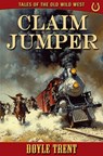 Claim Jumper: Tales of the Old Wild West - Book 1 - Doyle Trent - 9781635296389