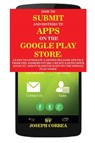 How To Submit And Distribute Apps On The Google Play Store - Joseph Correa - 9781635310528
