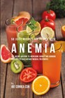 58 Juice Recipes for People with Anemia - Joe Correa - 9781635317916