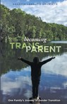 Becoming Trans-Parent - Annette Langlois Grunseth - 9781635342420