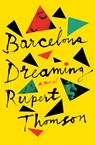 Barcelona Dreaming - Rupert Thomson - 9781635420470