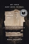 We Could Have Been Friends, My Father and I: A Palestinian Memoir - Raja Shehadeh - 9781635423648