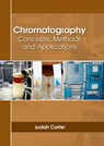 Chromatography: Concepts, Methods and Applications - Judah Carter - 9781635490664