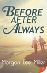 Before. After. Always. - Morgan Lee Miller - 9781635558456