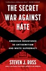 The Secret War Against Hate - Steven J. Ross - 9781635578003