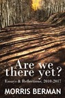 Are We There Yet? - Morris Berman - 9781635610567