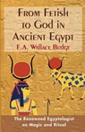 From Fetish to God in Ancient Egypt - E a Wallis Budge - 9781635617122