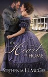 The Heart of Home - Stephenia H. McGee - 9781635640328