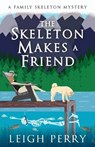 The Skeleton Makes a Friend: A Family Skeleton Mystery (#5) - Leigh Perry - 9781635764444