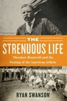 The Strenuous Life - Ryan Swanson - 9781635766110