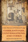 Cobblestones, Conversations, and Corks - Giovanni Ruscitti - 9781635767964