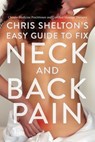 Chris Shelton's Easy Guide to Fix Neck and Back Pain - Chris Shelton - 9781635769296