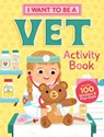 I Want to Be a Vet Activity Book - Editors of Storey Publishing - 9781635862164