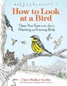 How to Look at a Bird - Clare Walker Leslie - 9781635866490