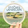 The Stitched Landscape: An Embroidery Field Guide to the Textures, Colors, and Lines of the Natural World - Anna Hultin - 9781635868456