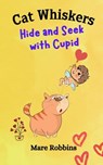 Cat Whiskers: Hide and Seek with Cupid - Mare Robbins - 9781635897760